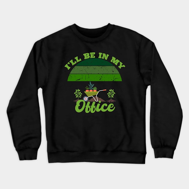 I'll Be In My Office Gardener - Gardener Gift Crewneck Sweatshirt by aesthetice1